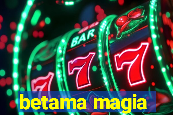 betama magia